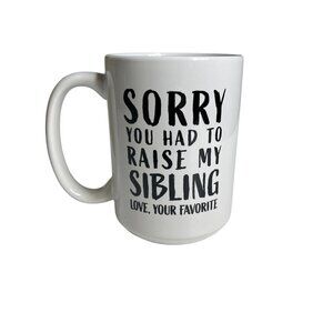 Sorry You Had To Raise My Sibling Ceramic Mug By Artisan Owl New in Box